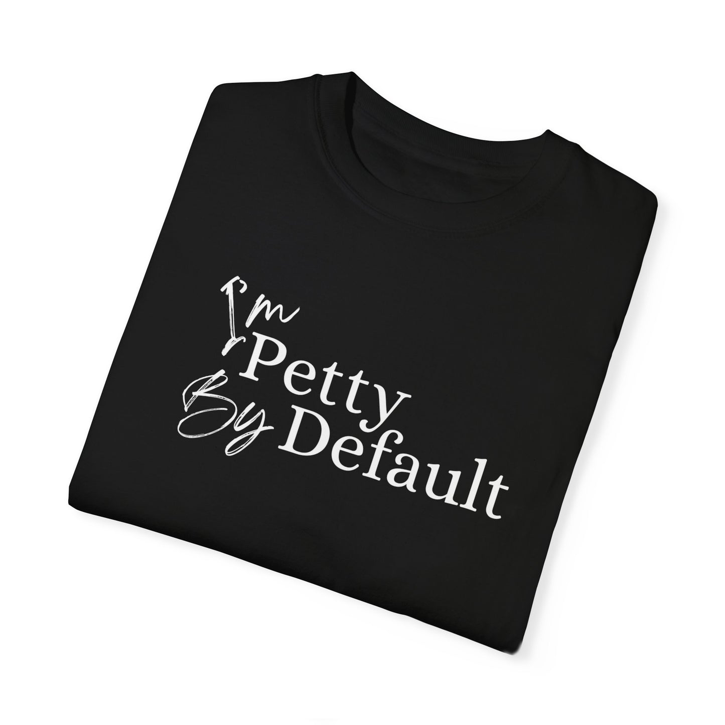 I'm Petty By Default Unisex T-Shirt