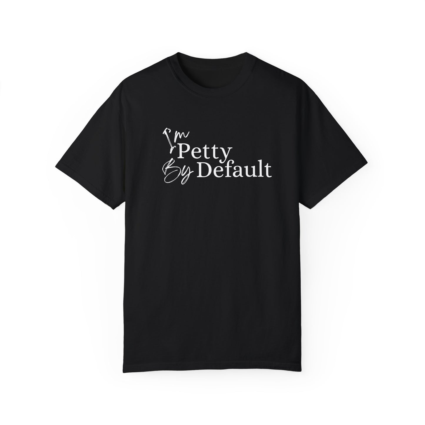 I'm Petty By Default Unisex T-Shirt